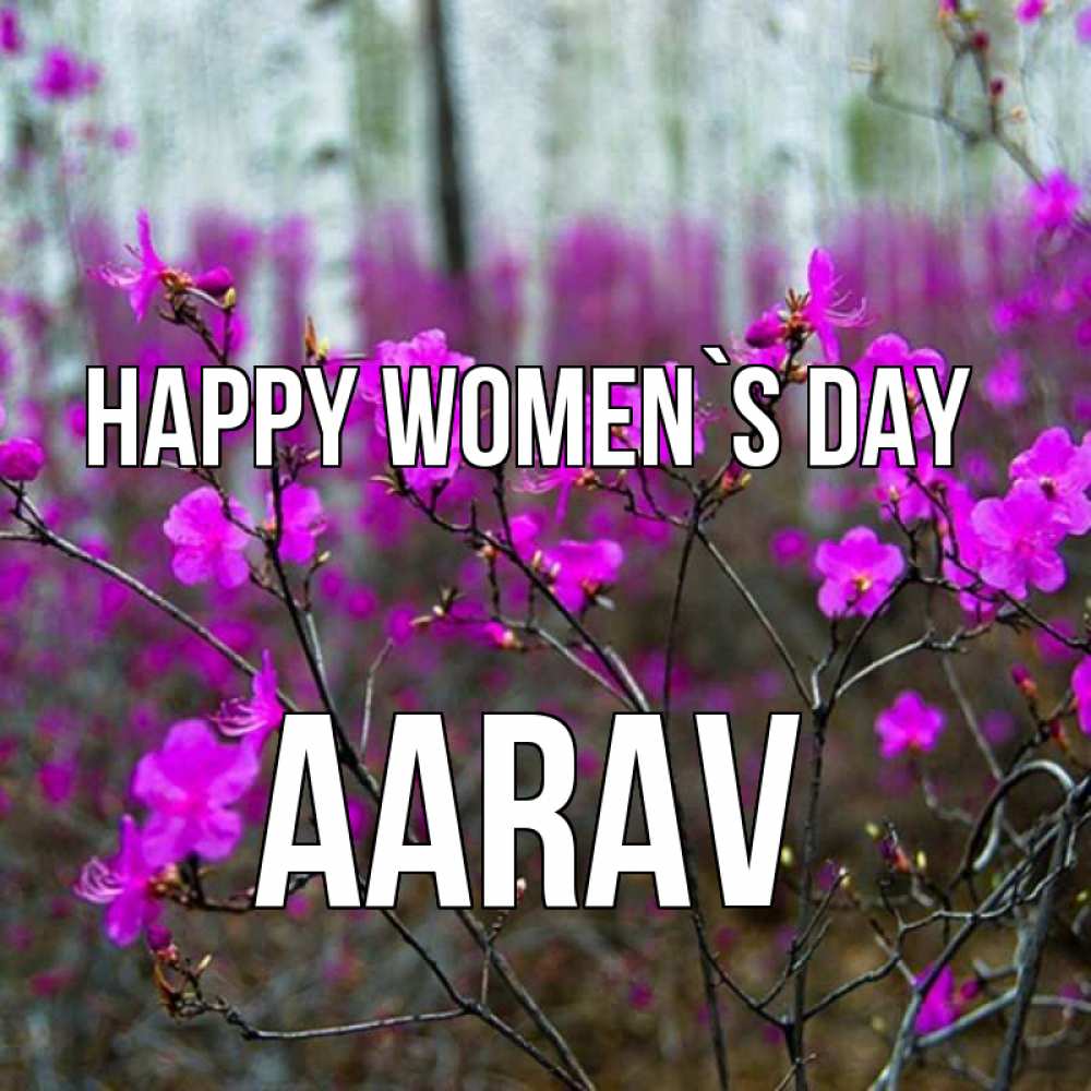 Greetings card с именем, Aarav happy women`s day дикие цветы Greetings with text for free download 